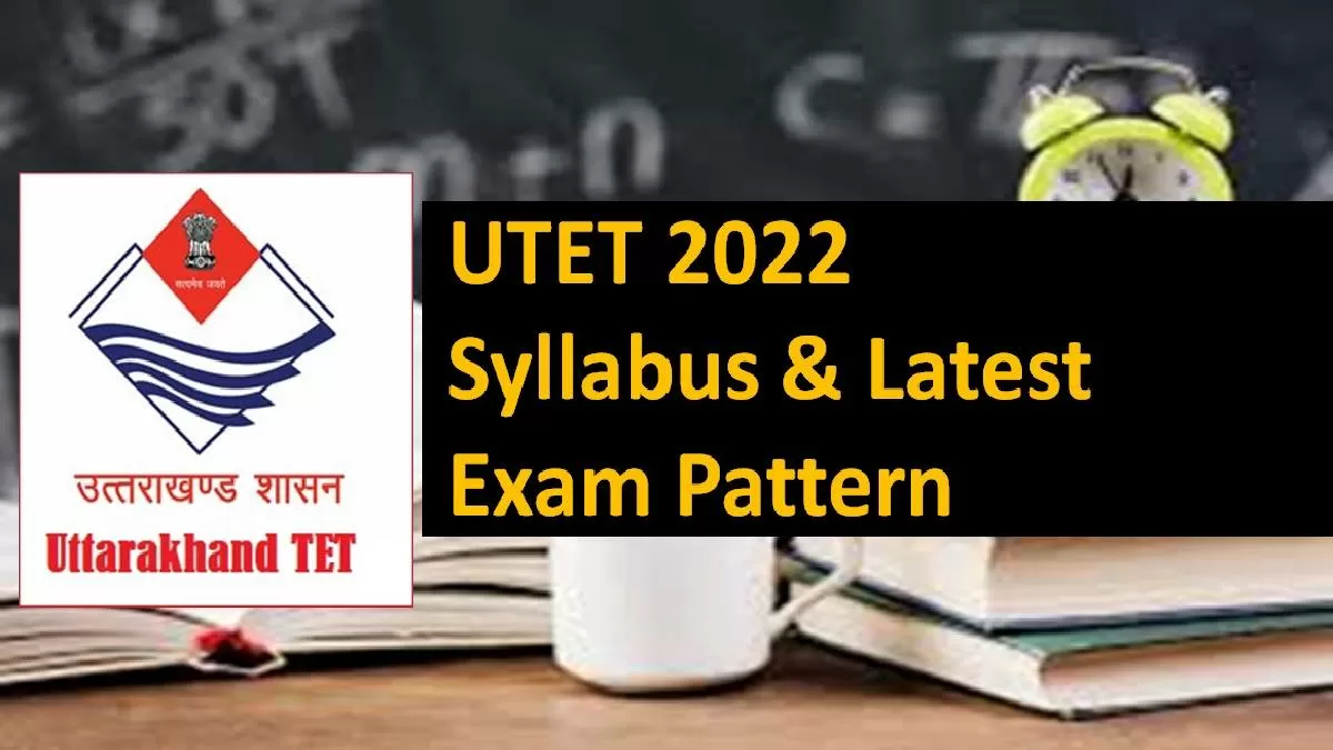 Uttarakhand Teacher Eligibility Test 2022 Check UTET Syllabus & Latest Exam Pattern Paper-I & II