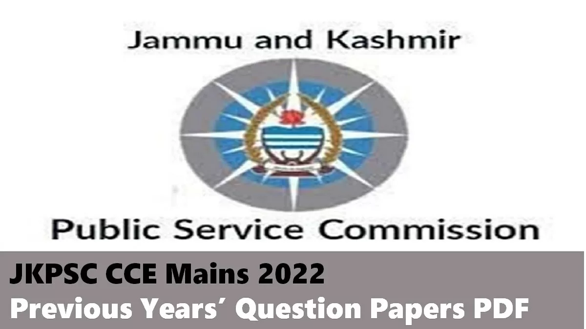 JKPSC CCE 2022 Mains: Check Previous Years’ Question Papers Download PDF