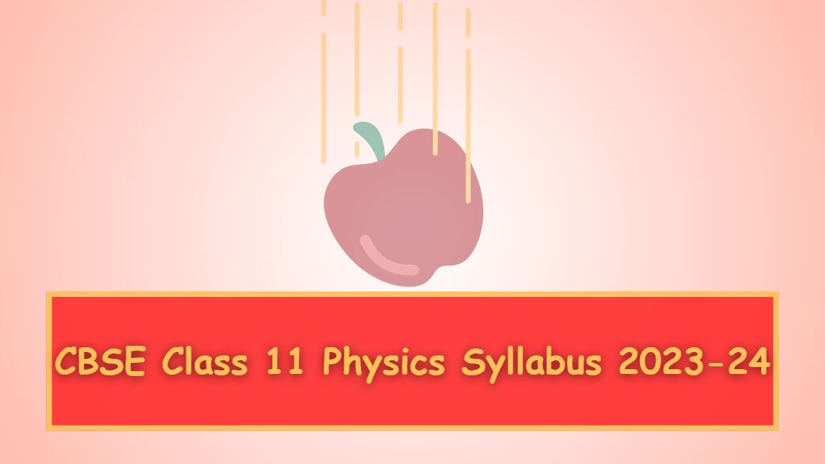 CBSE Class 11 Physics Syllabus 2023 24 Class 11th Physics Syllabus 