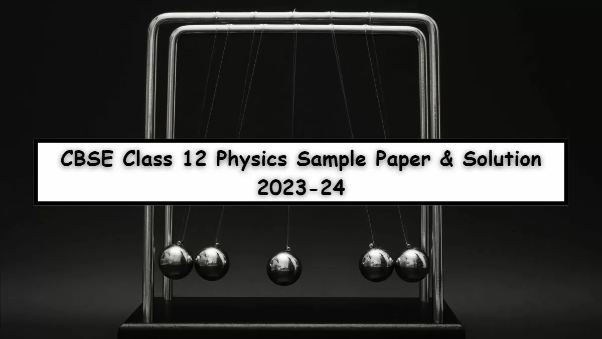 CBSE Class 12 Physics Sample Paper 2023-24 with Solution