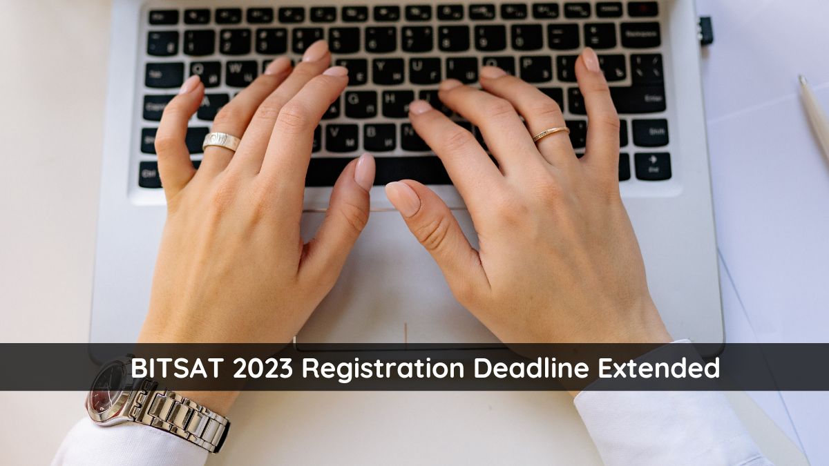 BITSAT Registration 2023 Last Date Extended Till April 15, Check Application Fee Here