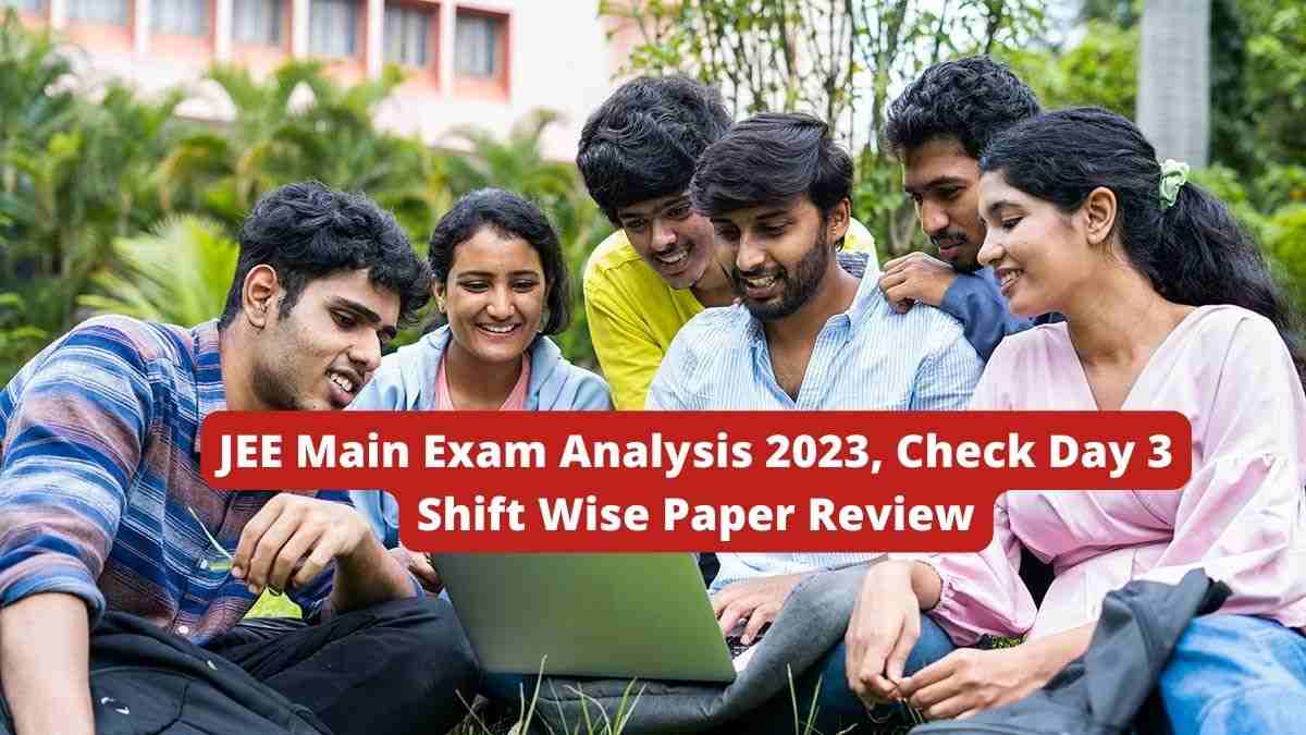 JEE Main Exam Analysis 2023, Check April 10, Shift Wise Paper Analysis Here
