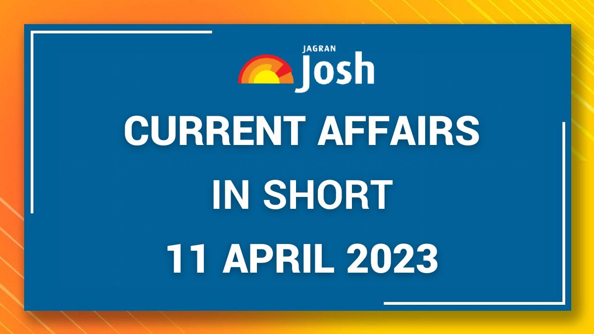 Current Affairs in Short: April 11 2023