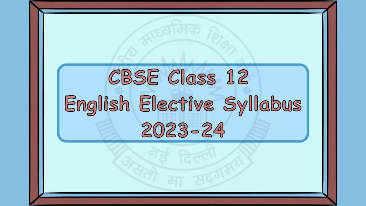 CBSE English Elective Syllabus 2023 for Class 12th Board Exam