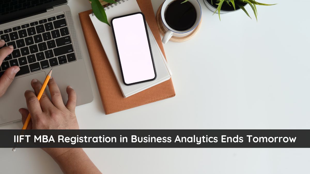 IIFT MBA Registration in Business Analytics Ends Tomorrow