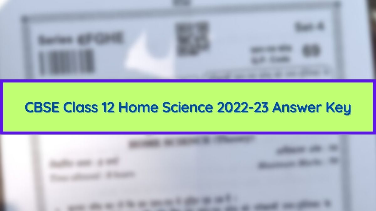 CBSE Class 12 Home Science Paper Answer Key 2023 and Question Paper