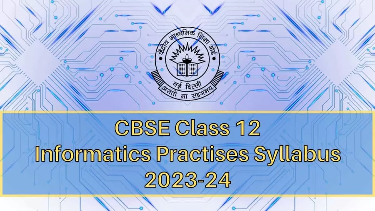 Cbse Class 12 Informatics Practices Syllabus 2023 24 Class 12th Informatics Practices Syllabus 8327