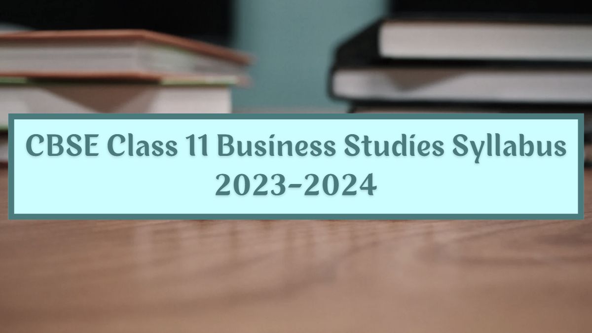 CBSE Class 11 Business Studies Syllabus 2024 Class 11th Business