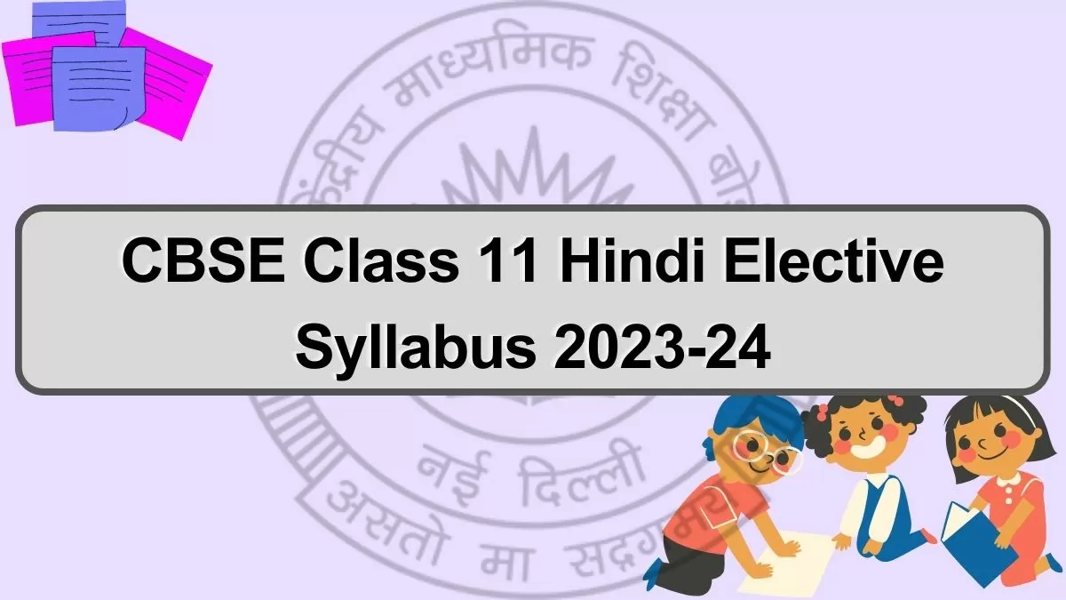 CBSE Class 11 Hindi Elective Syllabus 2023: Reduced & Revised CBSE ...