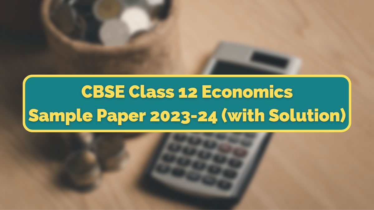 CBSE Economics Sample Paper Class 12 202324 with Solutions PDF