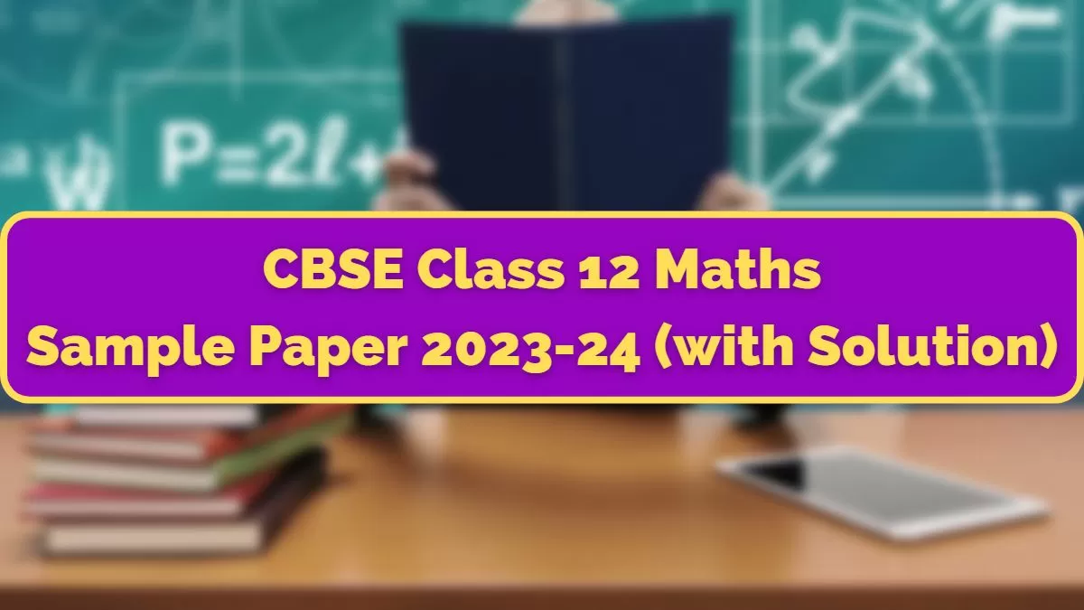 CBSE Class 12 Maths Sample Paper 202324 with Solutions PDF, Download