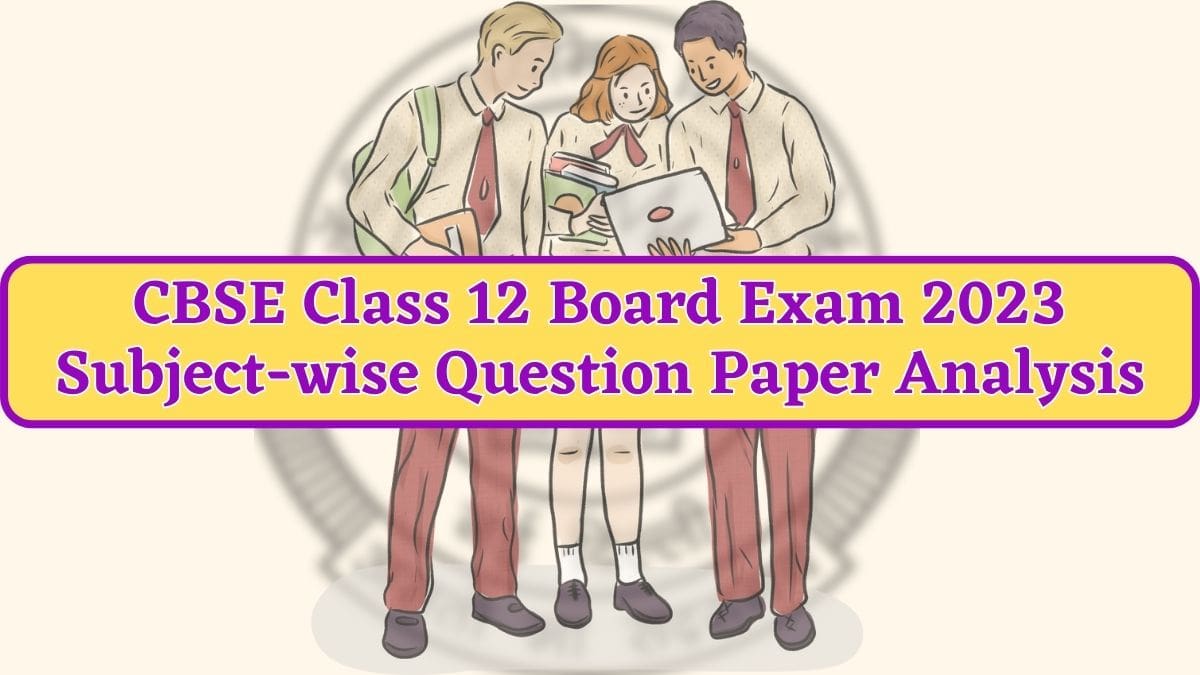 CBSE Class 12 Question Paper Analysis 2023 All Important Subjects With ...