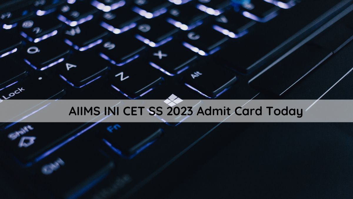 AIIMS INI CET SS 2023 Admit Card To Release Today, Check Steps To ...