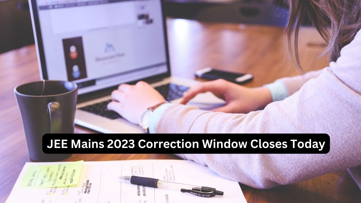 JEE Main 2023 Correction Window Closes Today, Check Details Here ...