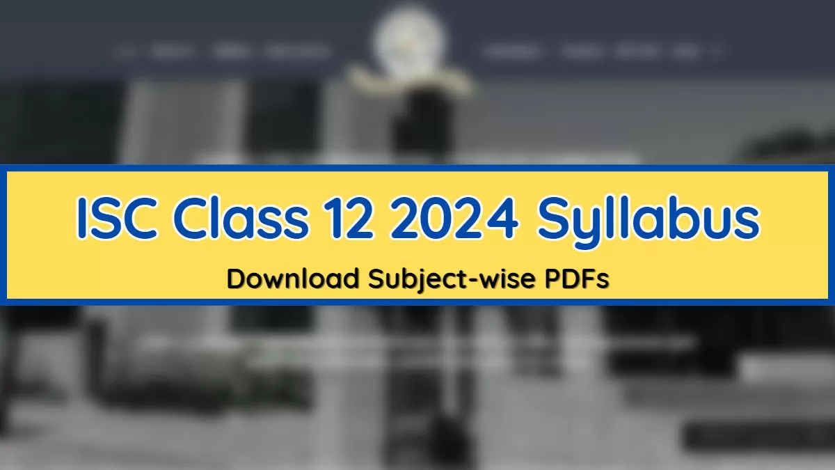 ISC Class 12 Syllabus 2024 Reduced & Revised ISC Class 12th Syllabus