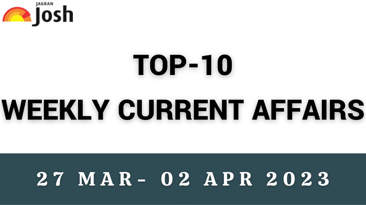 Top 10 Weekly Current Affairs March 27 To April 02 2023 5747