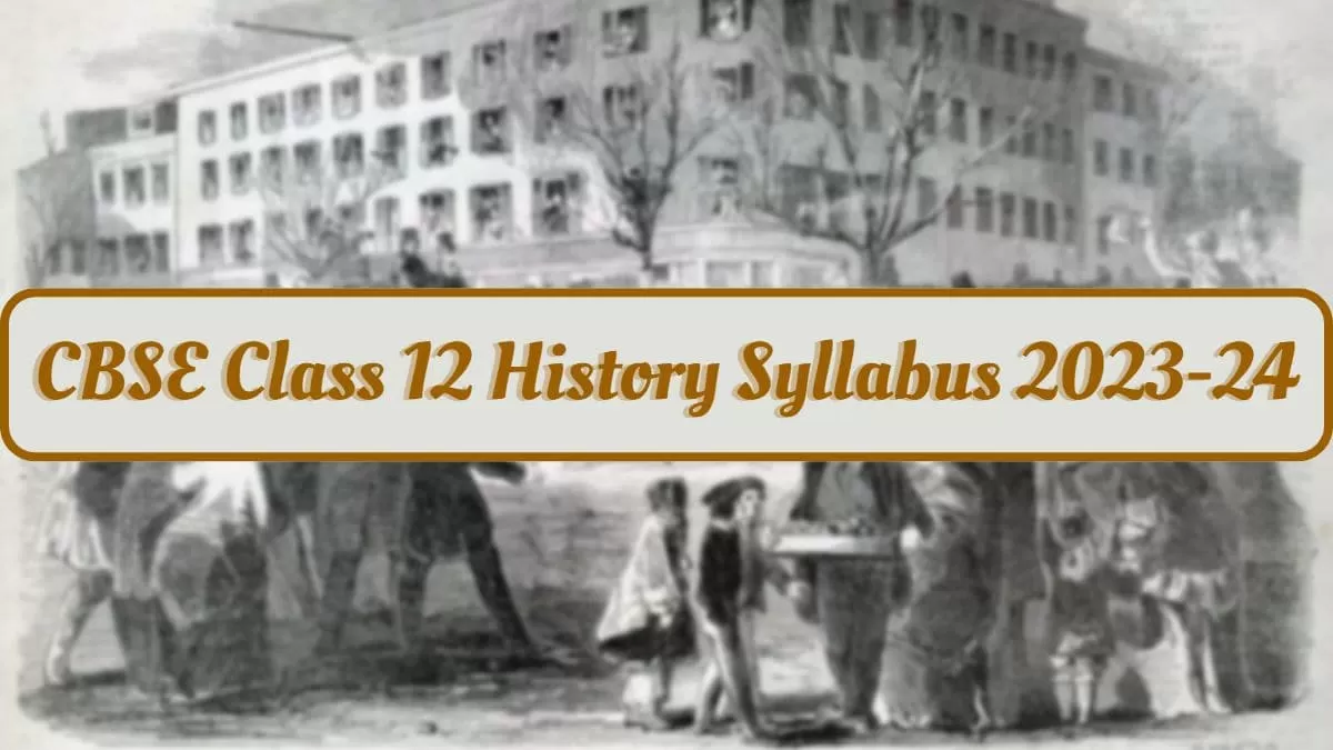 CBSE Class 12 History Syllabus 2023-24: Class 12th History Syllabus ...