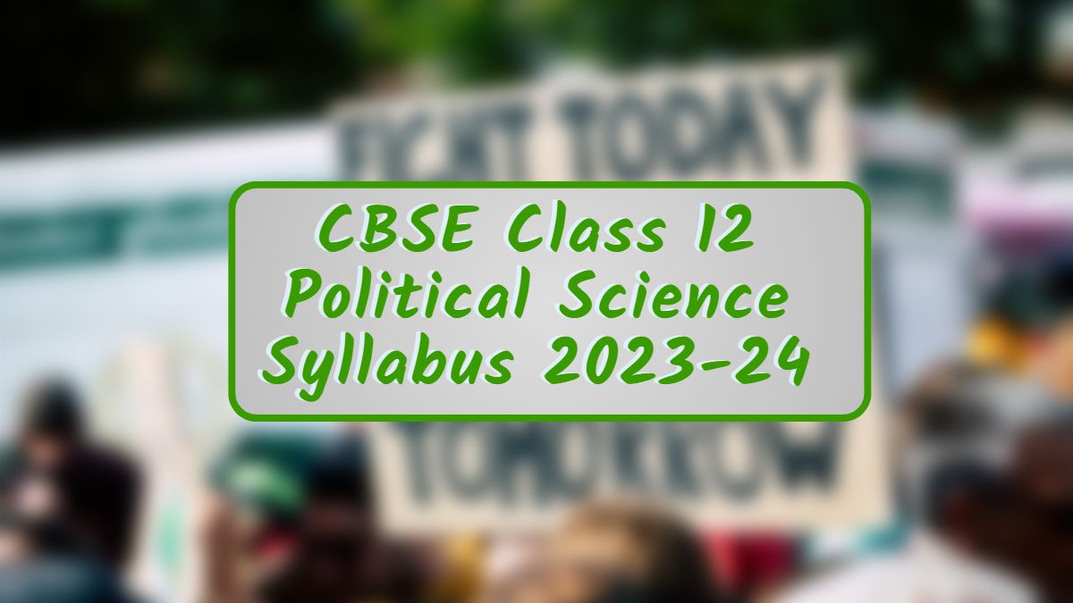 CBSE Class 12 Political Science Syllabus 2023 24 