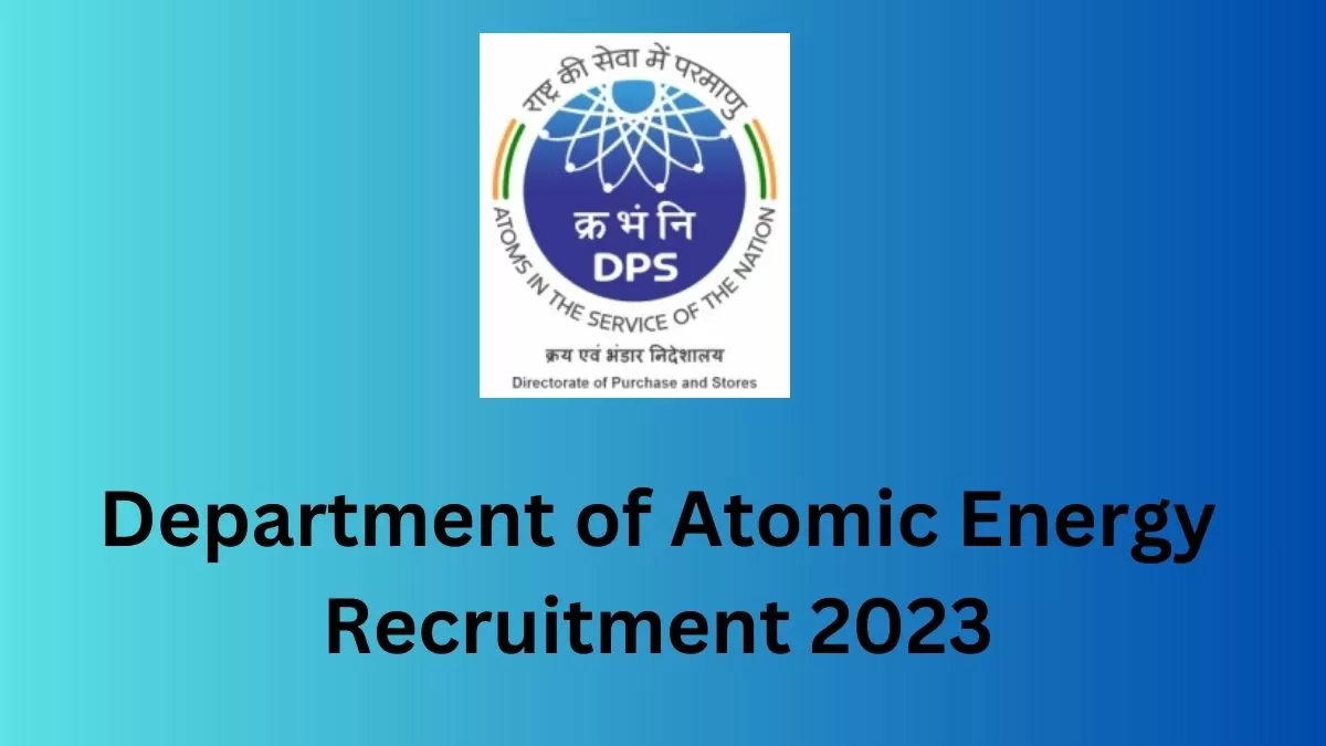 Department of Atomic Energy Recruitment 2023: ग्रुप -सी के 65 पदों पर निकली भर्ती, यहाँ देखें आवेदन प्रक्रिया और योग्यता