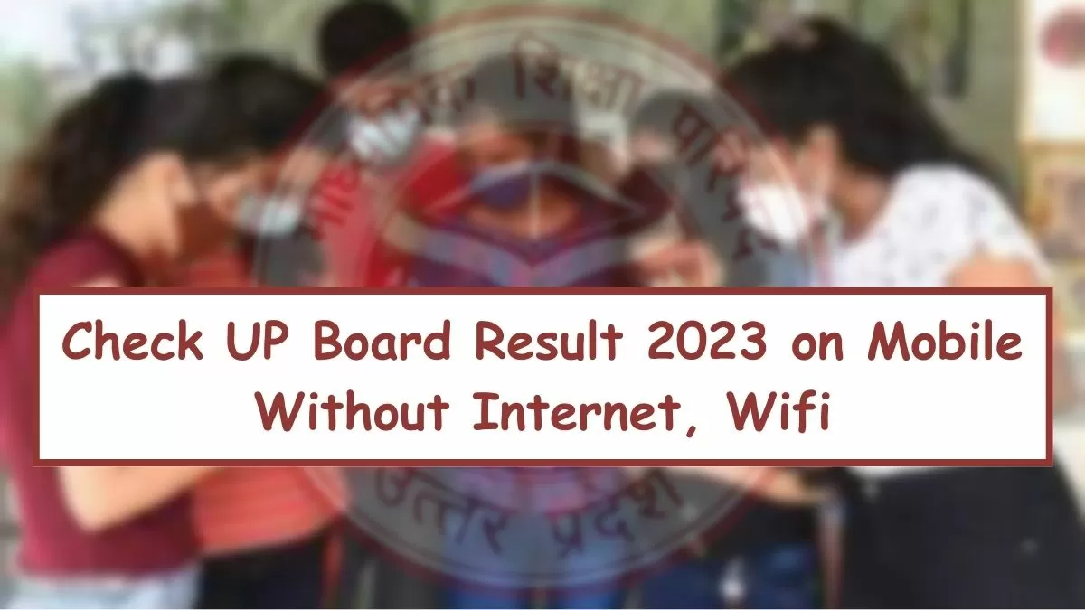 How to Check 10th,12th UP Board Result 2023 without Internet and Wi Fi