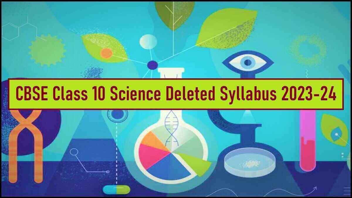Cbse Class 10 Science Deleted Syllabus 2023 24 