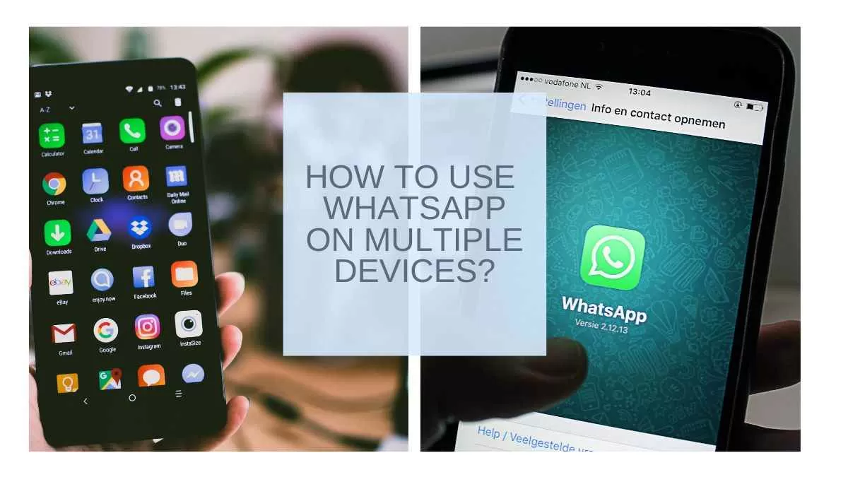 How To Use WhatsApp On Multiple Android Devices And IPhones?