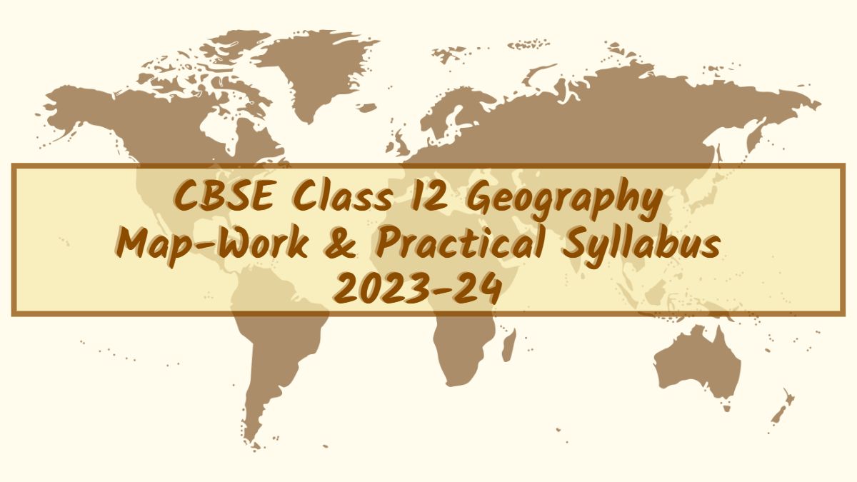 CBSE Class 12 Geography Map Work Practical Syllabus 