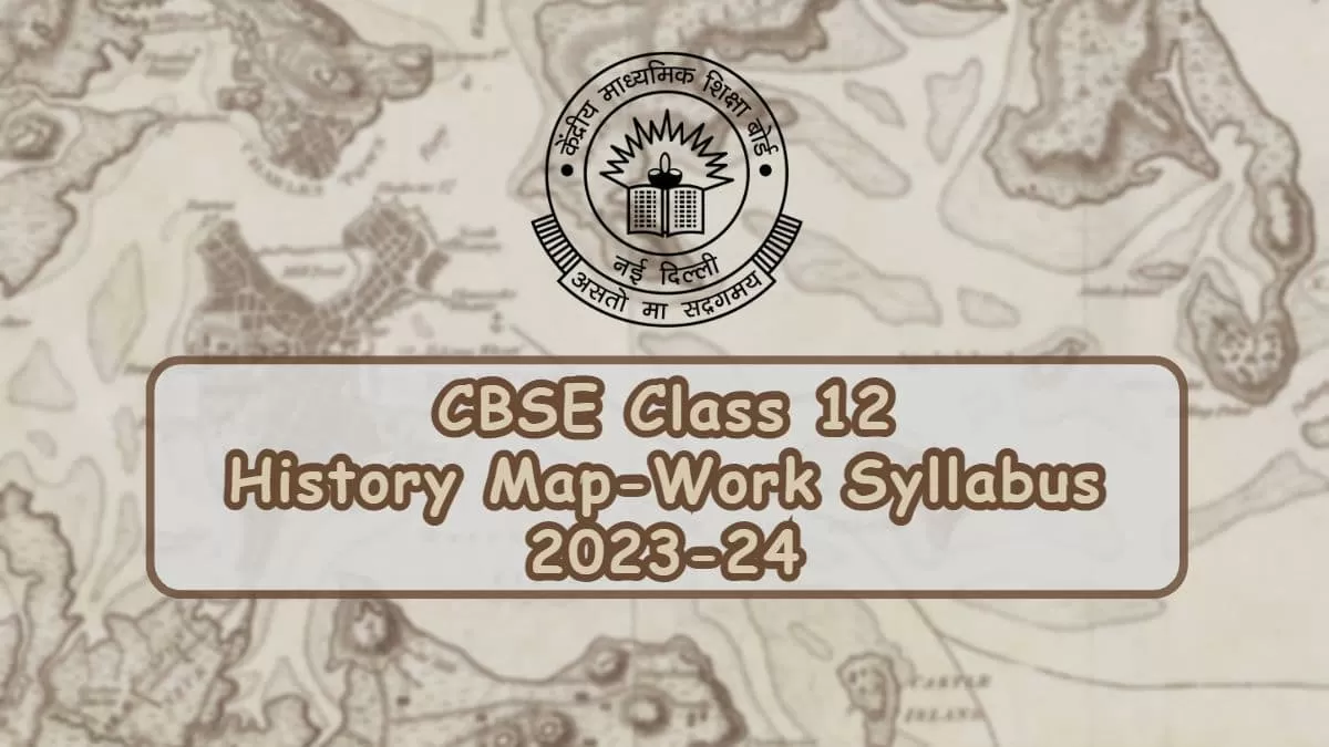 CBSE History Map Work Syllabus 2024 for Class 12th Board Exam