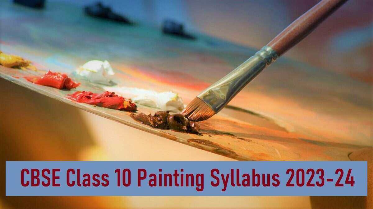 CBSE Syllabus of Class 10 Painting 2023-24: Download in PDF 