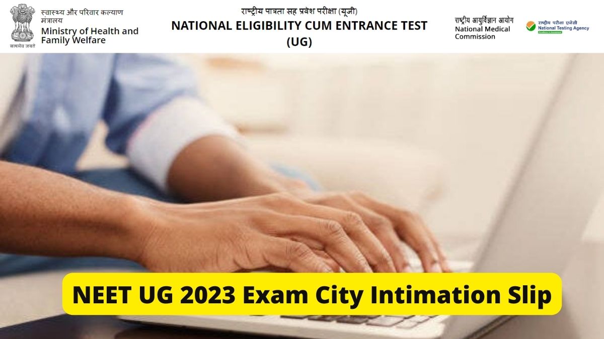 NEET UG 2023 Exam City Intimation Slip to be Release Soon, Check ...