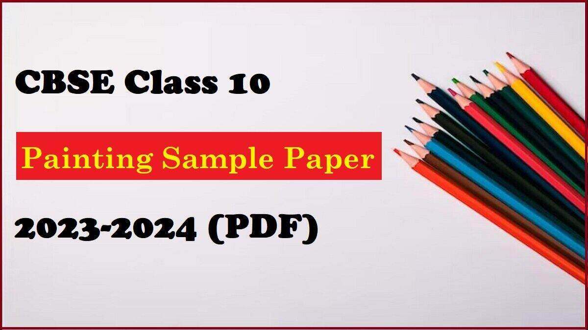 Download CBSE Class 10 Painting Sample Paper 2023-24 PDF