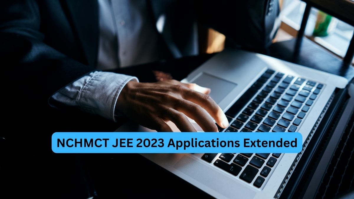 NCHMCT JEE 2023 Application Form Last Date Extended, Apply Till May 2