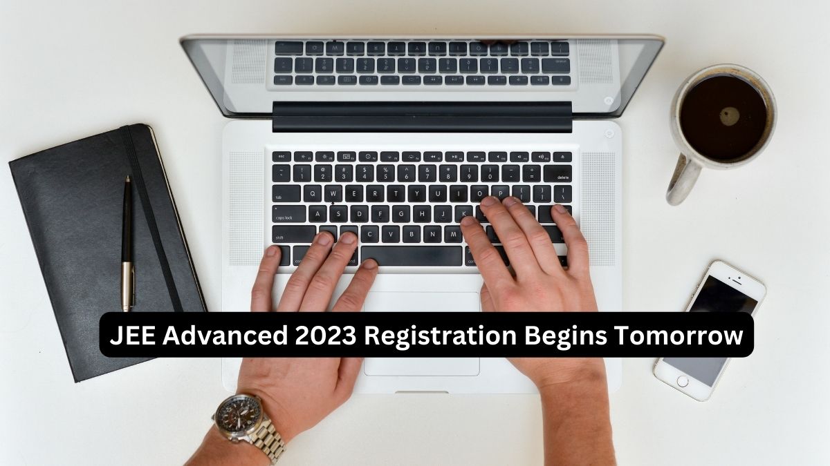 JEE Advanced 2023 Registration Begins Tomorrow