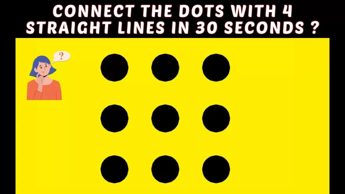 Brain Teaser IQ Test: Only A Superhuman Can Connect The Nine Dots With Four Straight Lines in 30 Seconds!