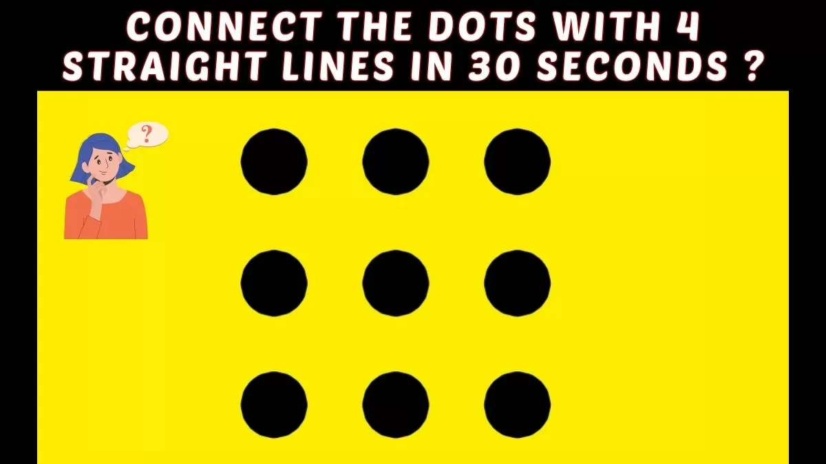 Brain Teaser IQ Test: Only A Superhuman Can Connect The Nine Dots With Four  Straight Lines in 30 Seconds!