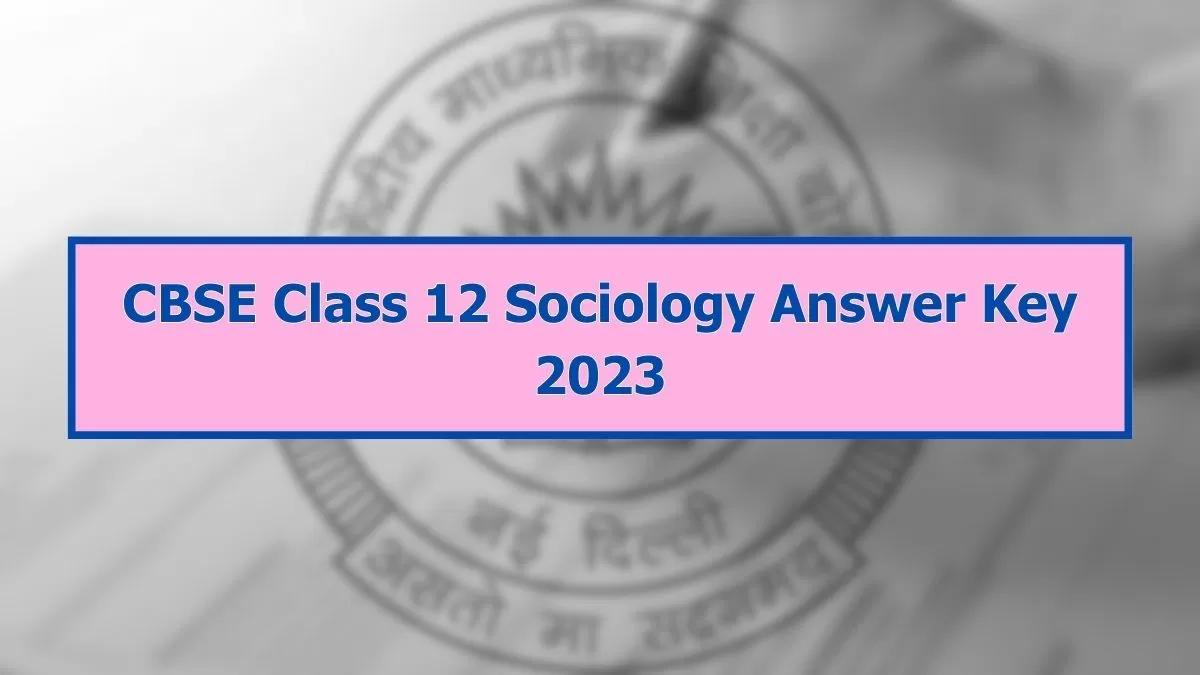 CBSE Class 12 Sociology Answer Key 2023
