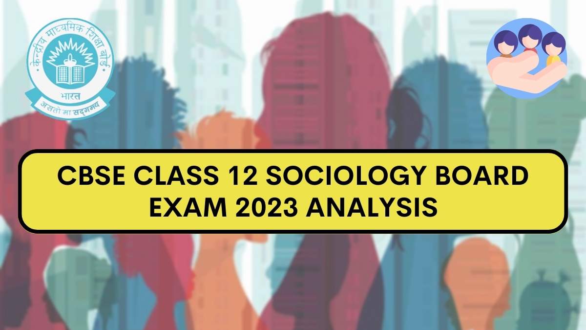 Detailed CBSE Class 12 Sociology Exam Analysis and Paper Review 2023