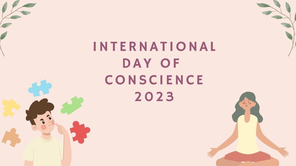 International Day of Conscience 2023: Date, Theme, History, Significance, Objectives & More