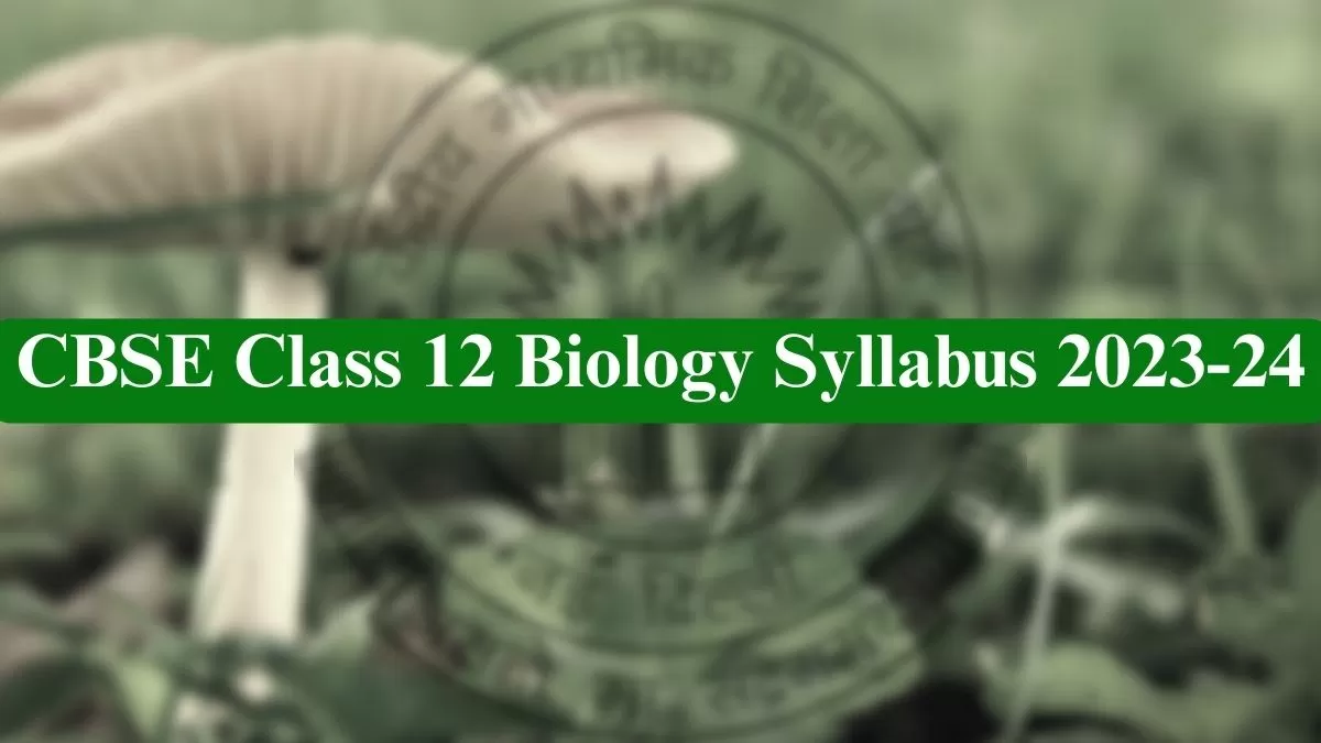 CBSE Class 12 Biology Syllabus For Board Exam 2024 PDF