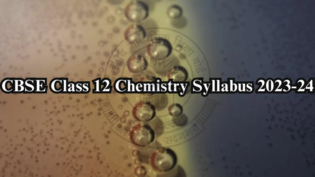 CBSE Chemistry Syllabus 2024 for Class 12th Board Exam