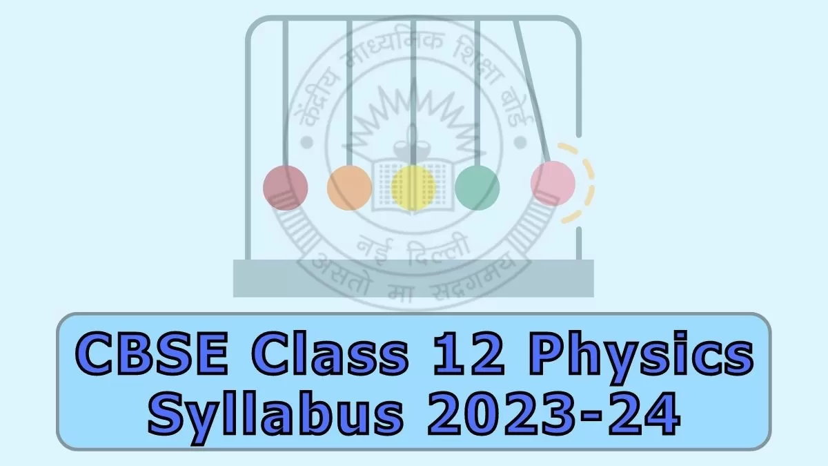 CBSE Class 12 Physics Syllabus 202324 Class 12th Physics Syllabus