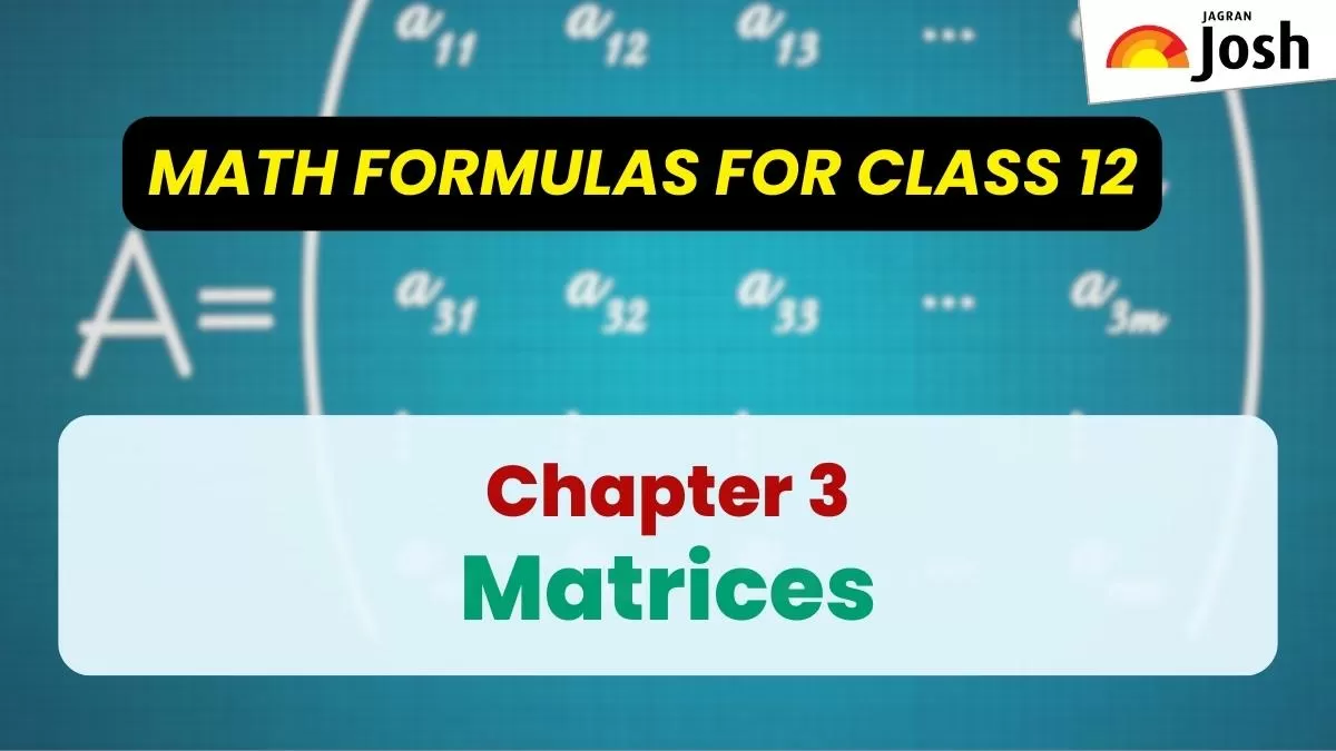 Matrices Class 12 Chapter 3 Formulas and Properties