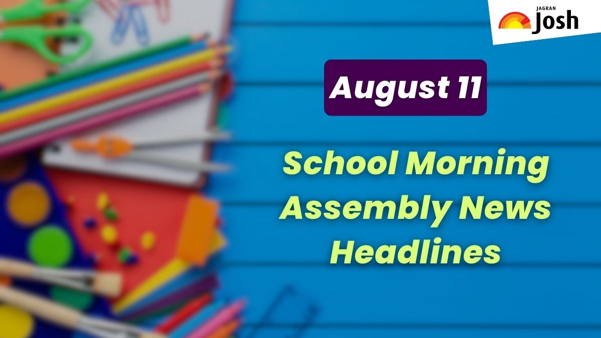 Get here today’s news headlines in English for School Assembly on August 11
