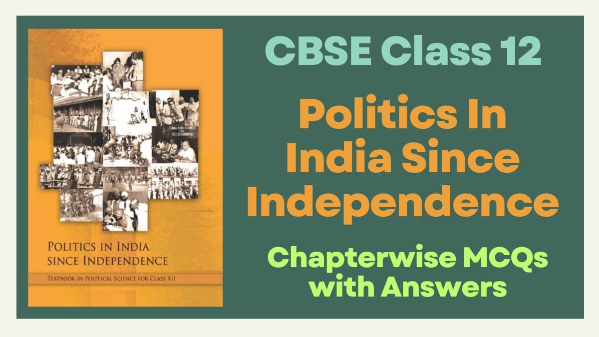 CBSE Politics In India Since Independence, Chapterwise MCQs for Political Science Class 12 NCERT from the Revised Syllabus (2023 - 2024)