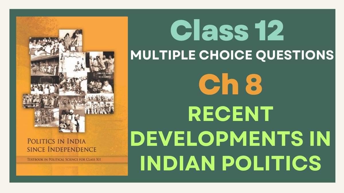CBSE Recent Developments In Indian Politics  Class 12 MCQs of NCERT Politics In India Since Independence Chapter 8