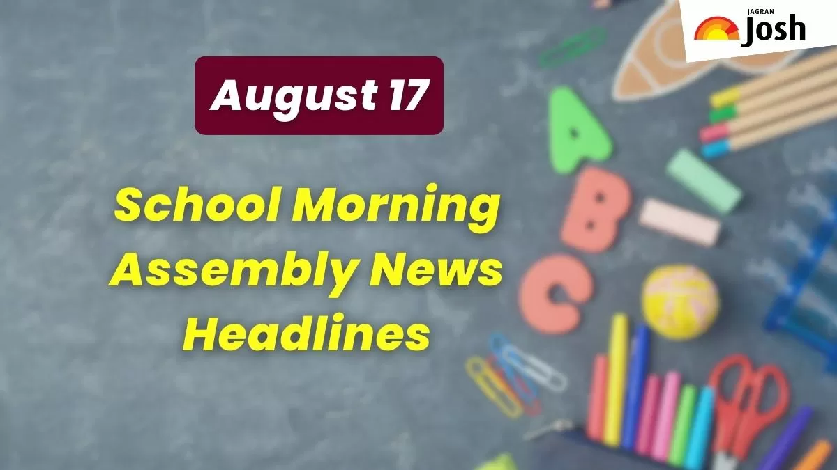 Get here today’s news headlines in English for School Assembly on August 17