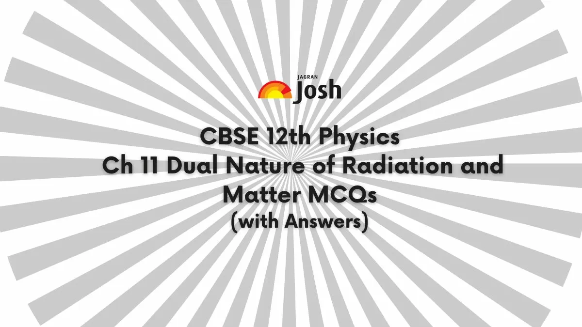 CBSE Dual Nature of Radiation and Matter Class 12 MCQs
