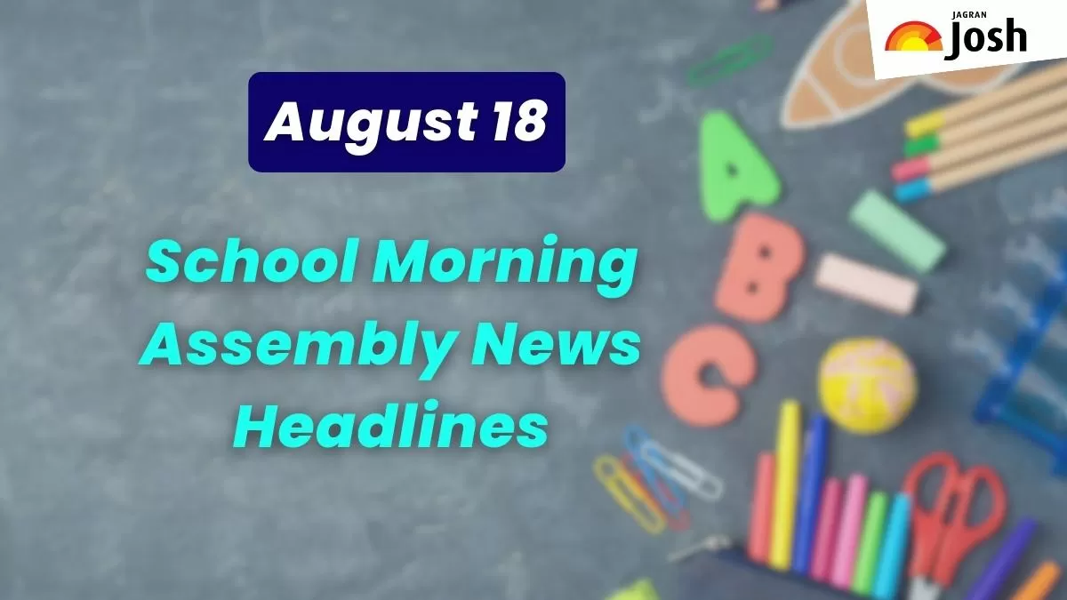 Get here today’s news headlines in English for School Assembly on August 18