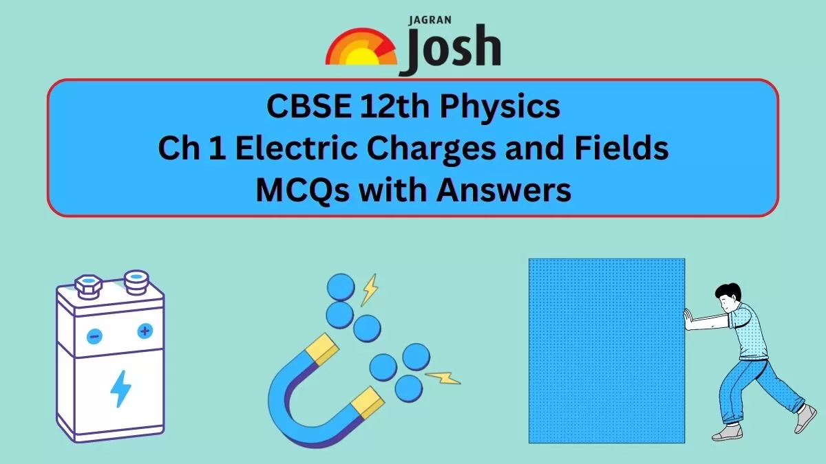 Check CBSE Electric Charges and Fields Class 12 MCQs of Physics Chapter 1 (with Answers)