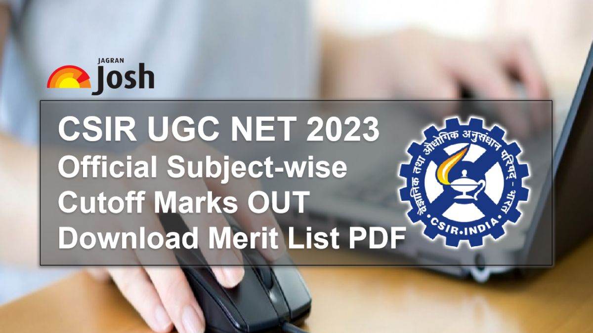 CSIR UGC NET Official Cutoff Marks PDF 2023 Released: Download Subjectwise CSIR NET Result, Final Merit List